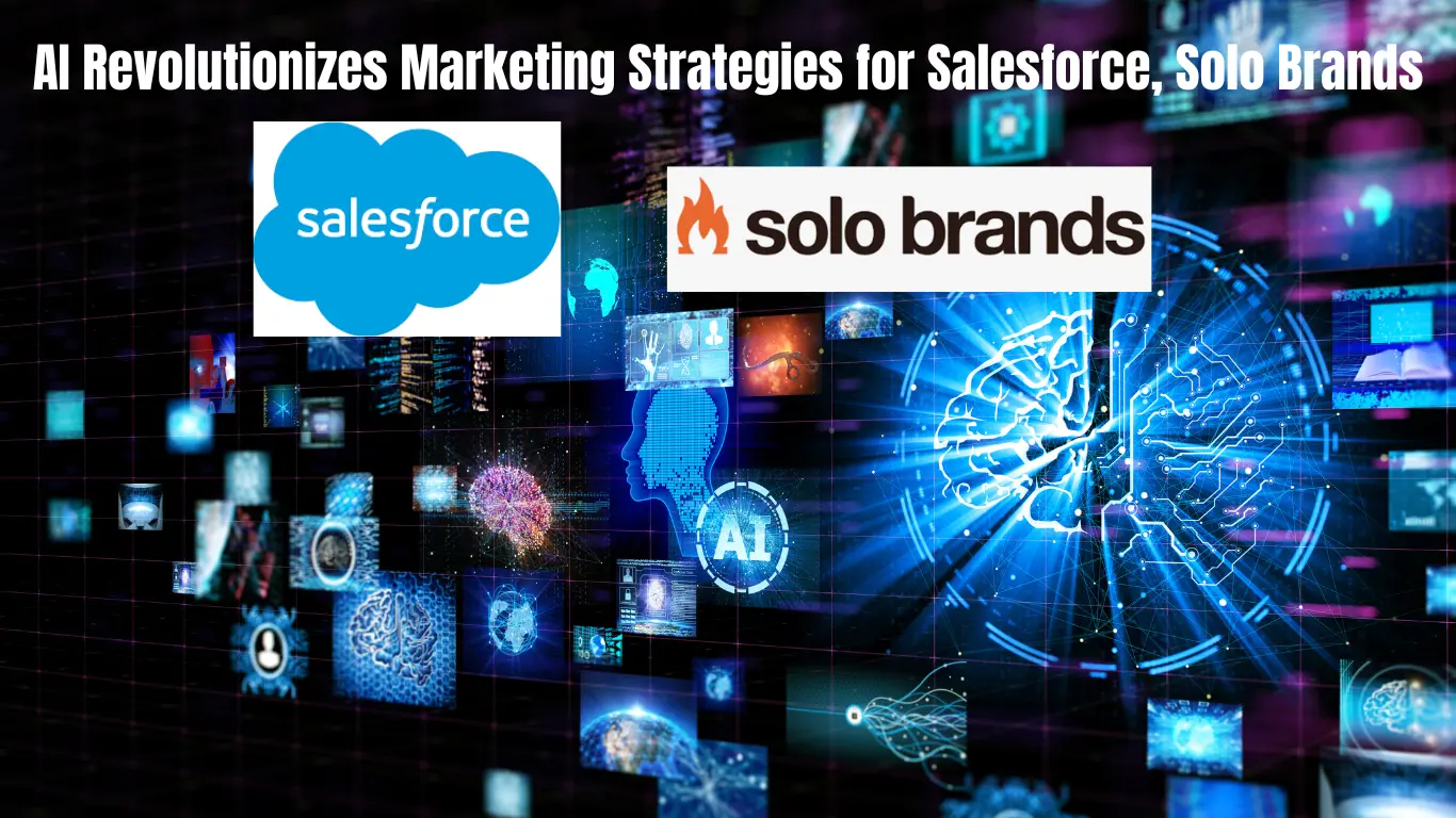 AI Revolutionizes Marketing Strategies for Salesforce, Solo Brands