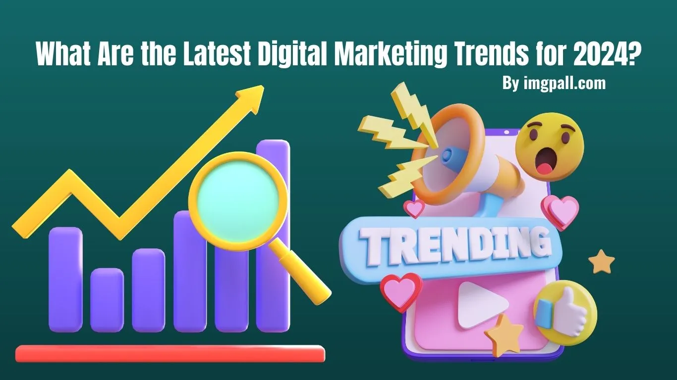 What Are the Latest Digital Marketing Trends for 2024?