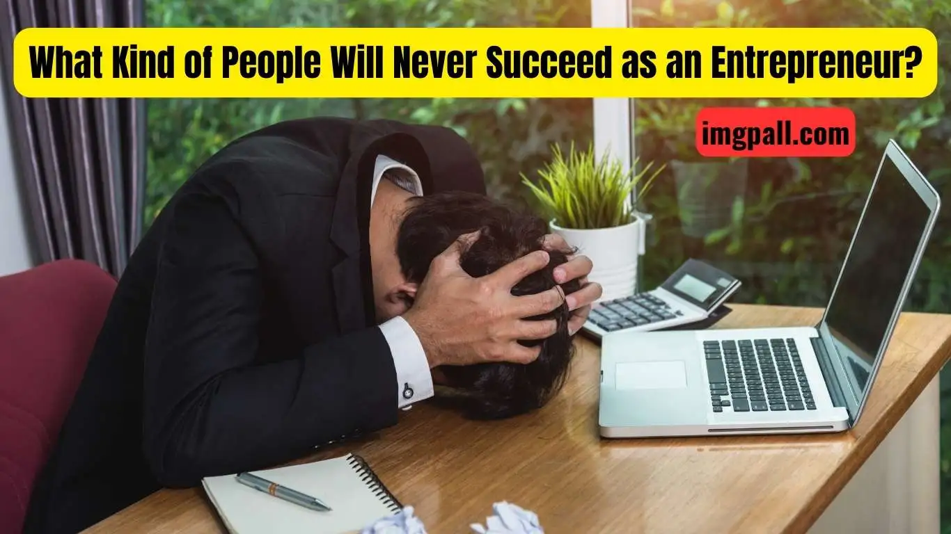 What Kind of People Will Never Succeed as an Entrepreneur?