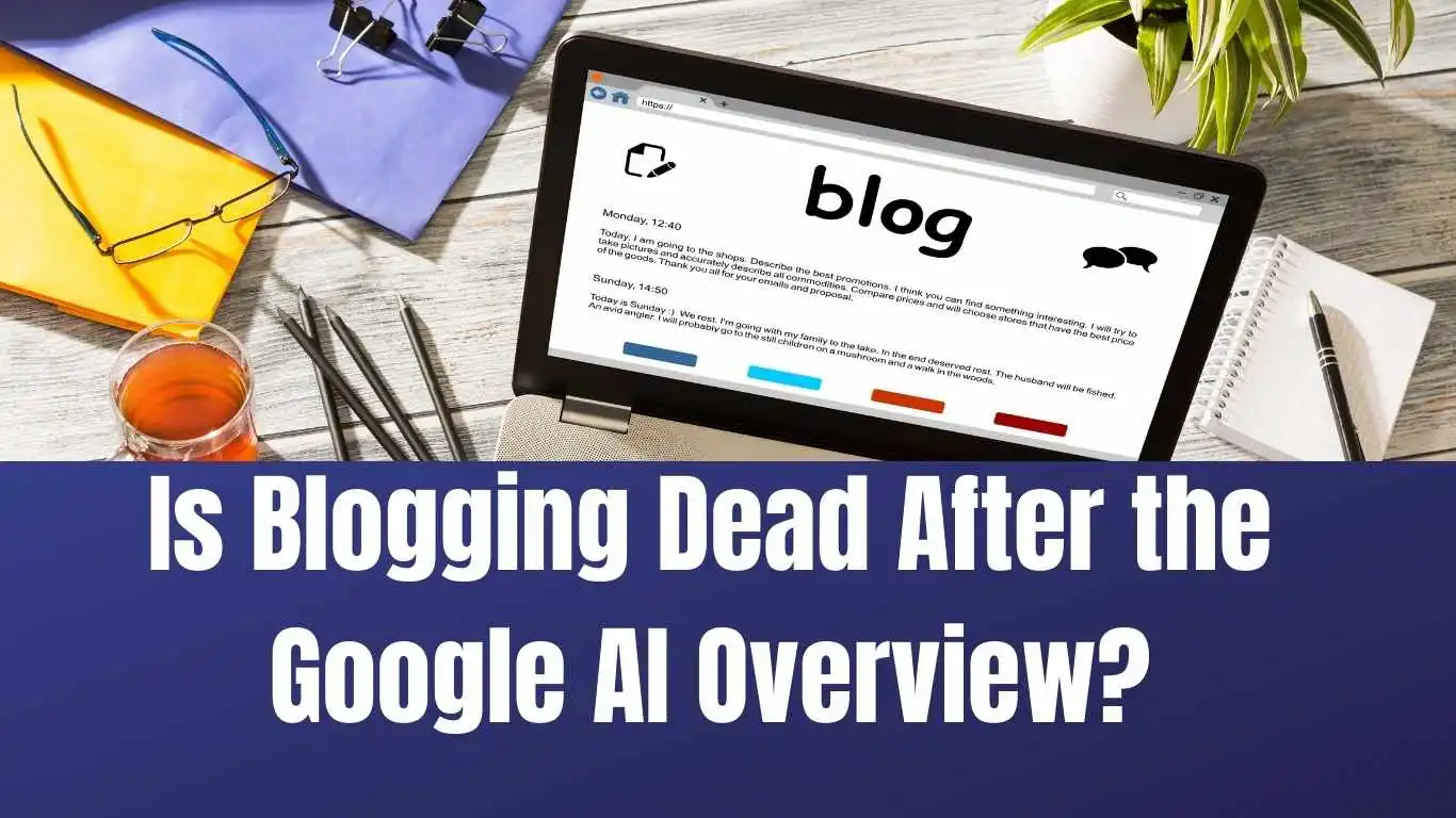 Is Blogging Dead After the Google AI Overview?