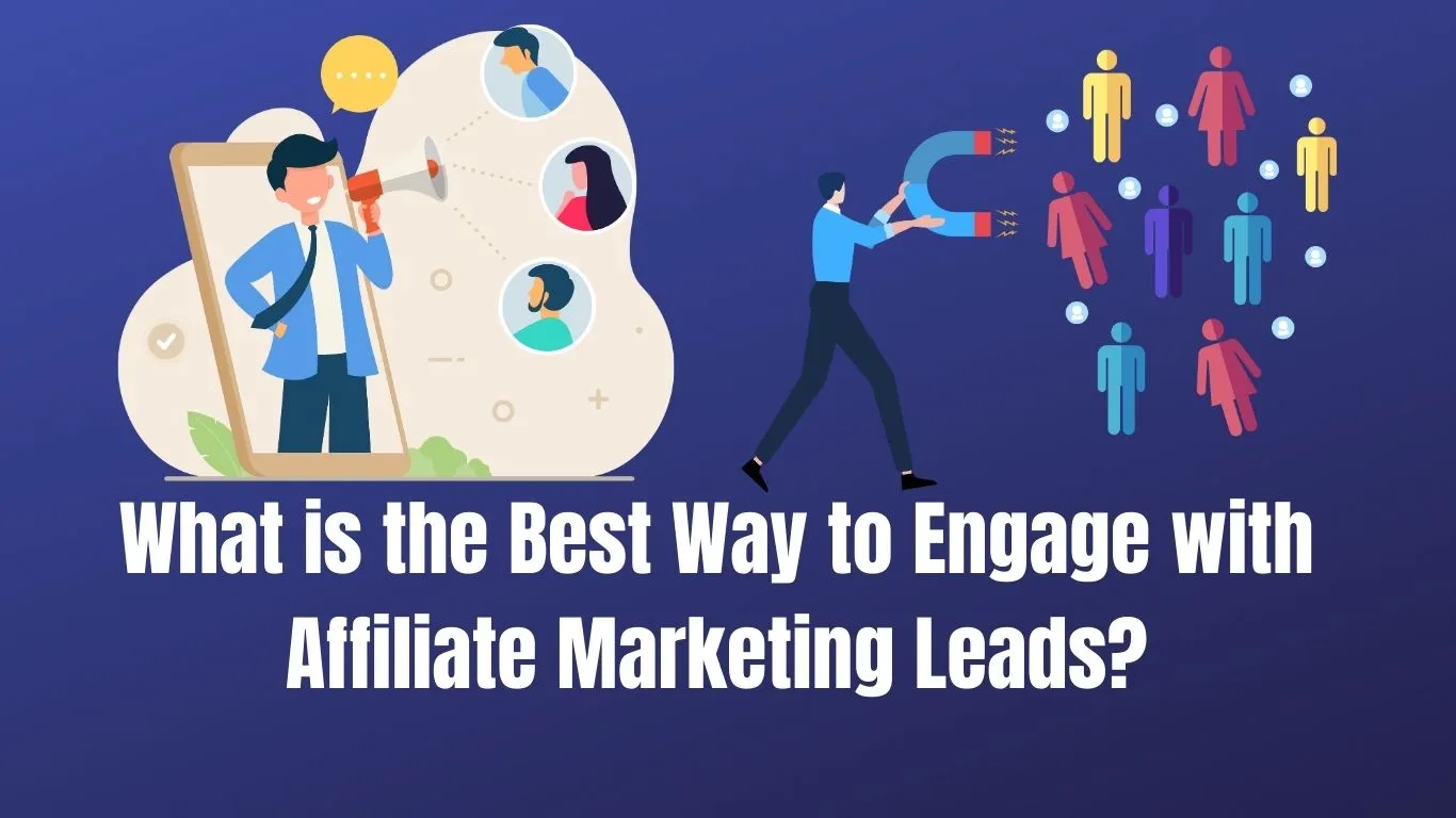 What is the Best Way to Engage with Affiliate Marketing Leads